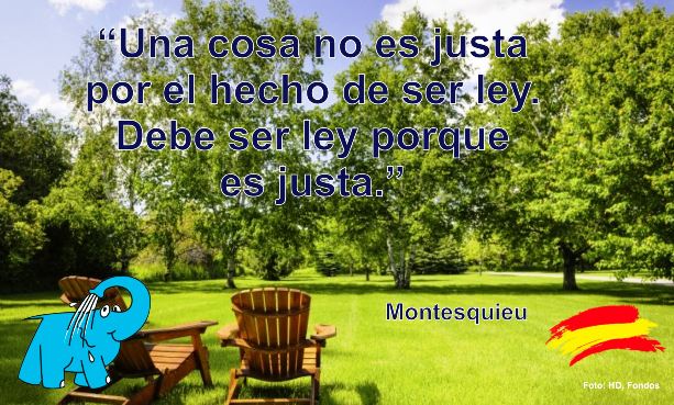 Una cosa no es justa por el hecho de ser ley. Debe ser ley porque es justa.